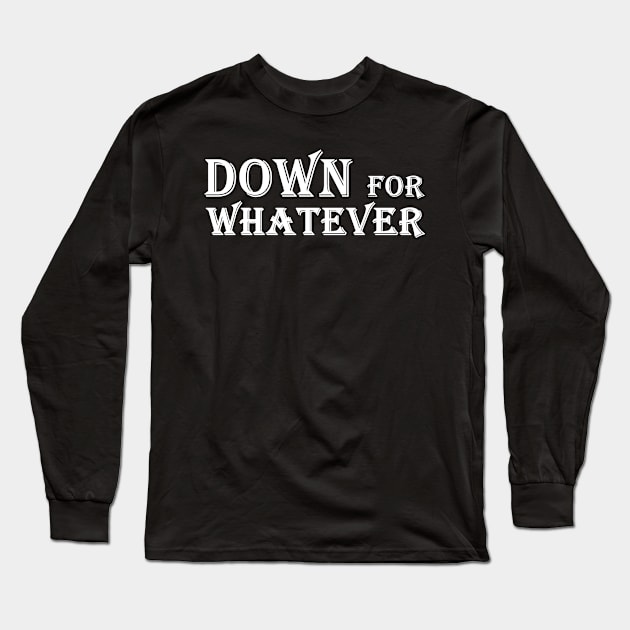 Down for whatever Long Sleeve T-Shirt by Horisondesignz